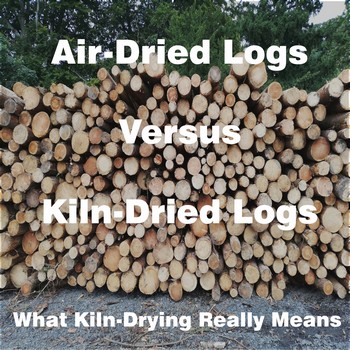 Air Dried Logs versus Kiln-Dried Logs